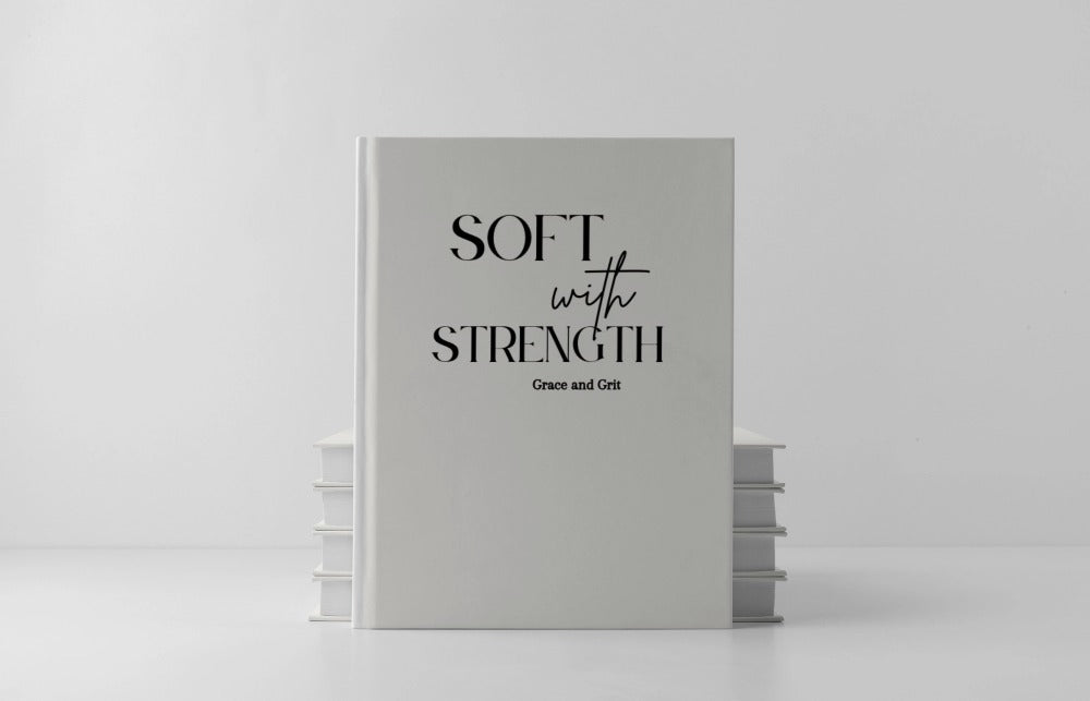 Soft With Strength: Grace and Grit Journal